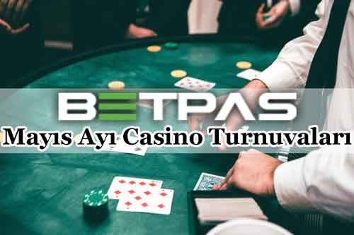 Mayıs ayı içerisinde yapılacak betpas canlı casino oyun turnuvaları